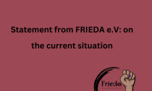 Statement from FRIEDA e.V- on the current situation